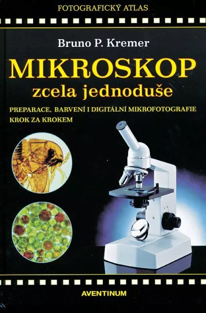 Kniha Mikroskop zcela jednoduše, B.P.Kremer (Aventinum)